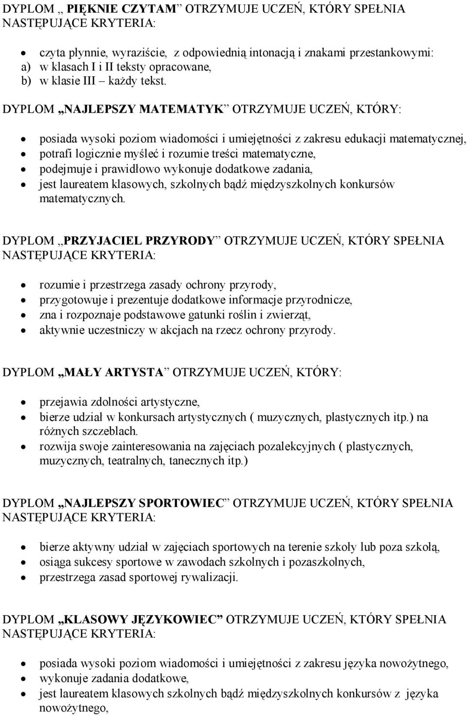 DYPLOM NAJLEPSZY MATEMATYK OTRZYMUJE UCZEŃ, KTÓRY: posiada wysoki poziom wiadomości i umiejętności z zakresu edukacji matematycznej, potrafi logicznie myśleć i rozumie treści matematyczne, podejmuje