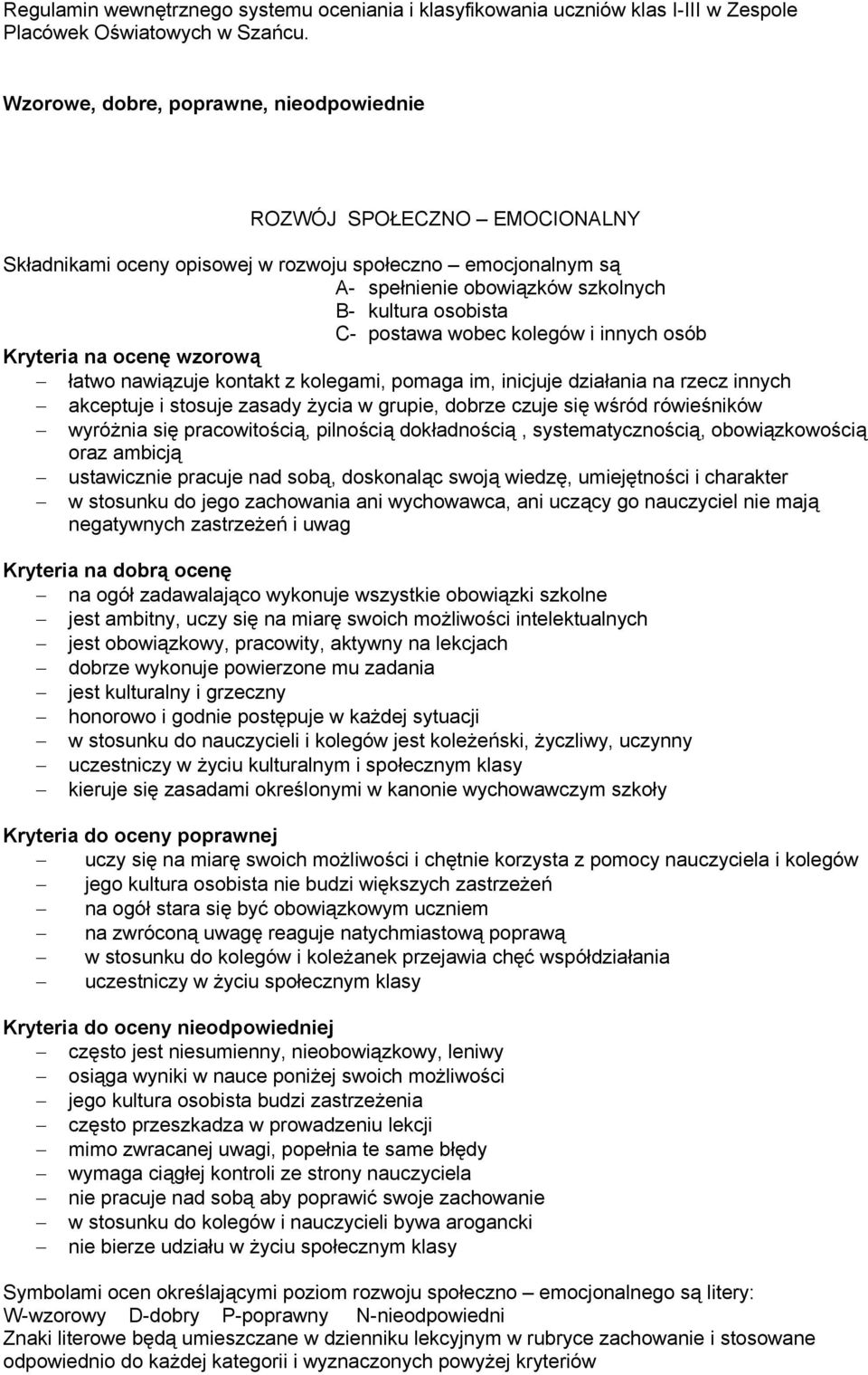 wśród rówieśników wyróżnia się pracowitością, pilnością dokładnością, systematycznością, obowiązkowością oraz ambicją ustawicznie pracuje nad sobą, doskonaląc swoją wiedzę, umiejętności i charakter w