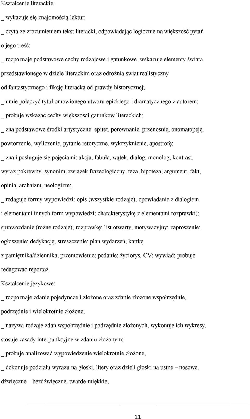 utworu epickiego i dramatycznego z autorem; _ probuje wskazać cechy większości gatunkow literackich; _ zna podstawowe środki artystyczne: epitet, porownanie, przenośnię, onomatopeję, powtorzenie,