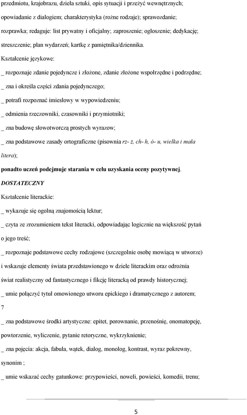 _ rozpoznaje zdanie pojedyncze i złożone, zdanie złożone wspołrzędne i podrzędne; _ zna i określa części zdania pojedynczego; _ potrafi rozpoznać imiesłowy w wypowiedzeniu; _ odmienia rzeczowniki,