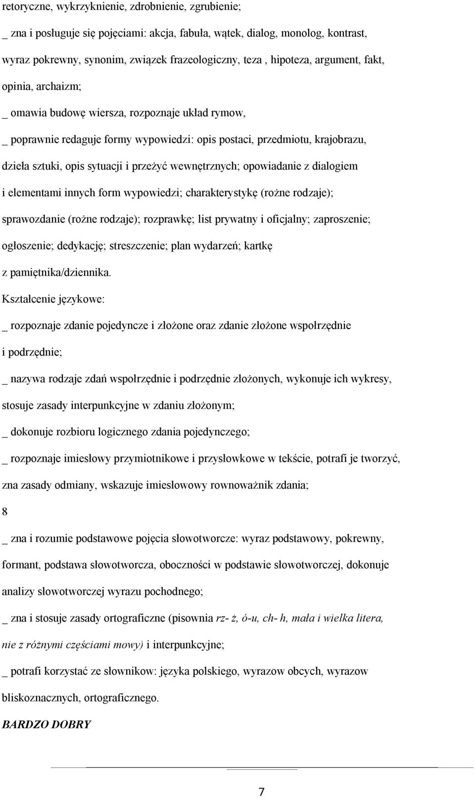 wewnętrznych; opowiadanie z dialogiem i elementami innych form wypowiedzi; charakterystykę (rożne rodzaje); sprawozdanie (rożne rodzaje); rozprawkę; list prywatny i oficjalny; zaproszenie;