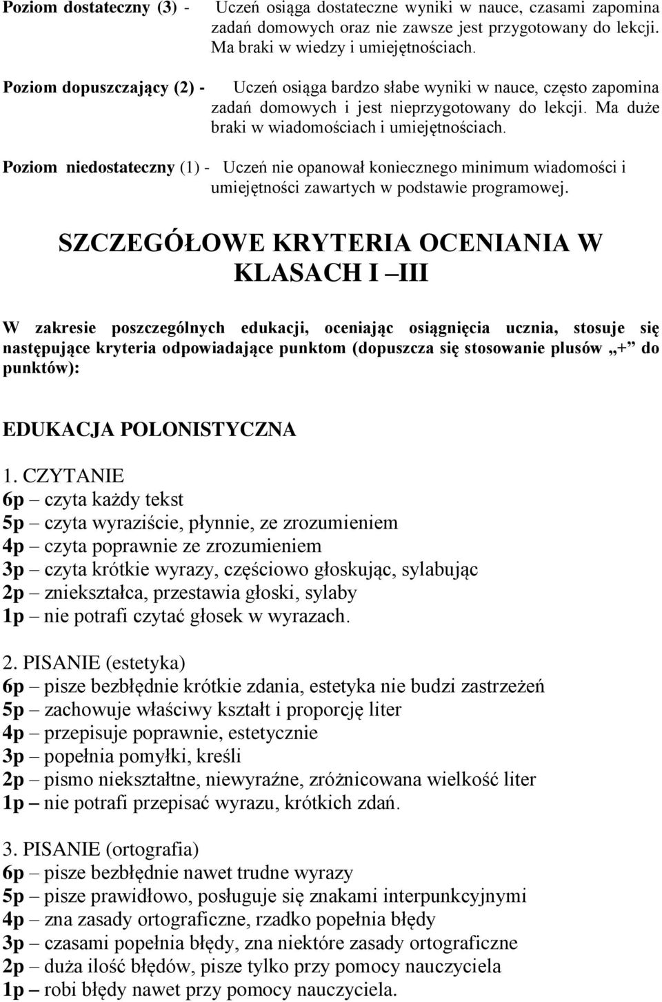 Poziom niedostateczny (1) - Uczeń nie opanował koniecznego minimum wiadomości i umiejętności zawartych w podstawie programowej.