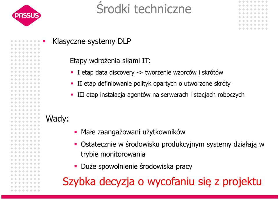 serwerach i stacjach roboczych Wady: Małe zaangażowani użytkowników Ostatecznie w środowisku produkcyjnym