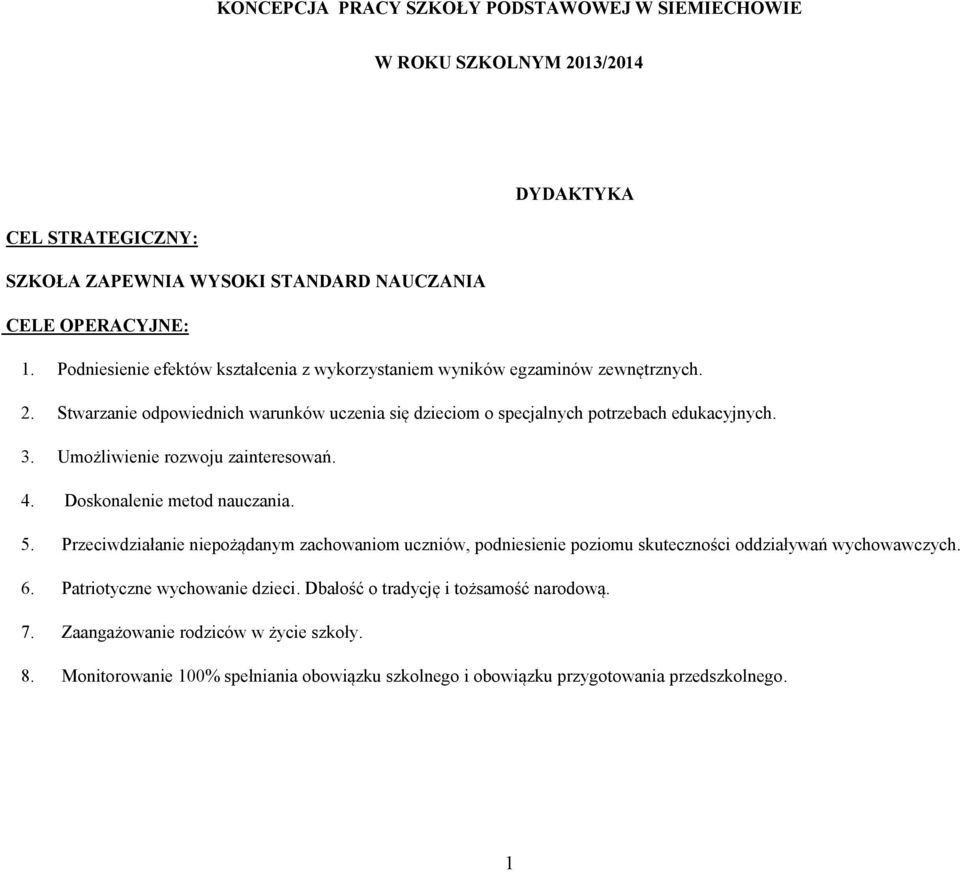 Umożliwienie rozwoju zainteresowań. 4. Doskonalenie metod nauczania. 5. Przeciwdziałanie niepożądanym zachowaniom uczniów, podniesienie poziomu skuteczności oddziaływań wychowawczych. 6.