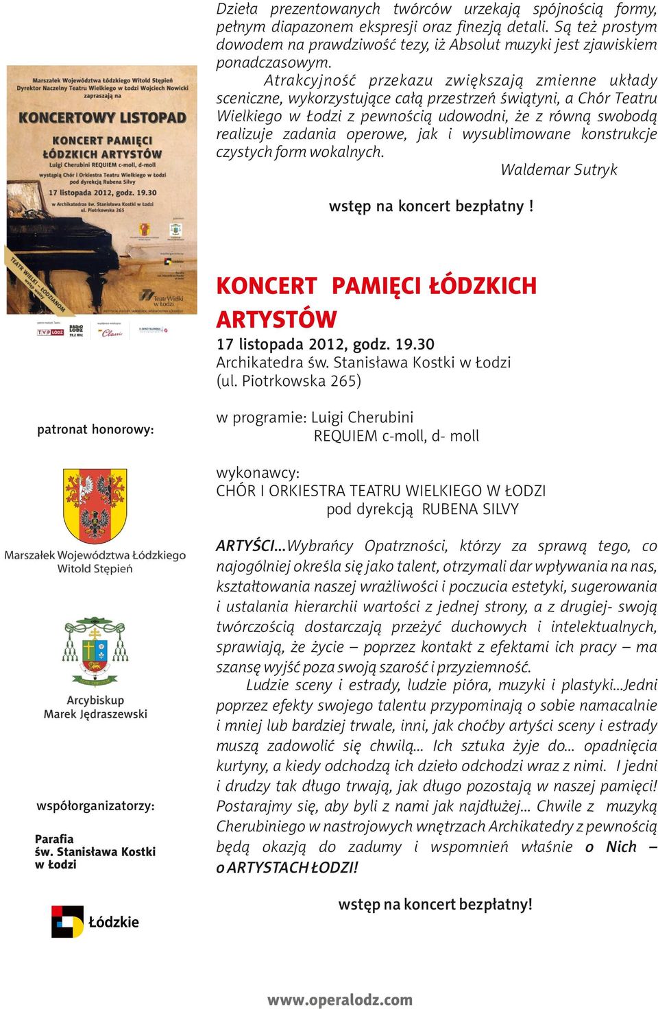 jak i wysublimowane konstrukcje czystych form wokalnych. Waldemar Sutryk wstęp na koncert bezpłatny! KONCERT PAMIĘCI ŁÓDZKICH ARTYSTÓW 17 listopada 2012, godz. 19.30 Archikatedra św.