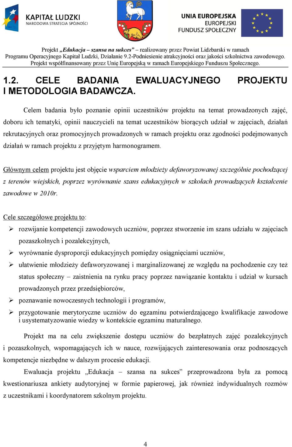 oraz promocyjnych prowadzonych w ramach projektu oraz zgodności podejmowanych działań w ramach projektu z przyjętym harmonogramem.