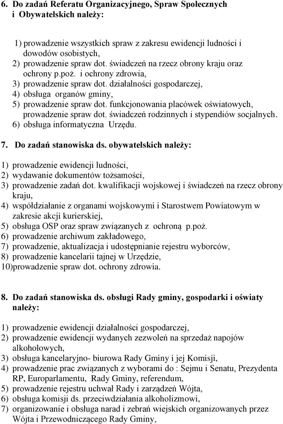 funkcjonowania placówek oświatowych, prowadzenie spraw dot. świadczeń rodzinnych i stypendiów socjalnych. 6) obsługa informatyczna Urzędu. 7. Do zadań stanowiska ds.