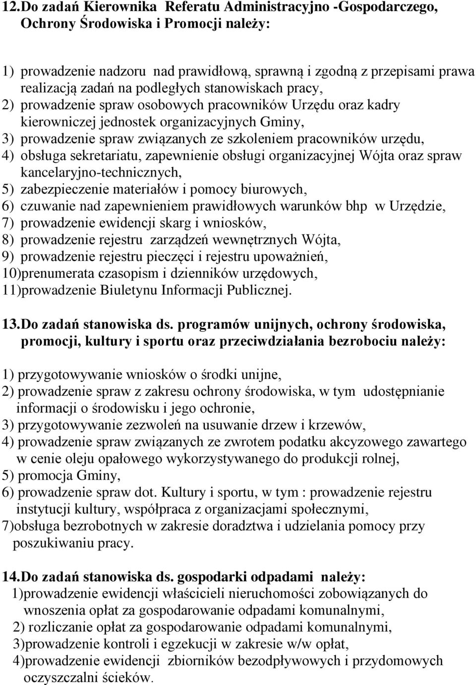 urzędu, 4) obsługa sekretariatu, zapewnienie obsługi organizacyjnej Wójta oraz spraw kancelaryjno-technicznych, 5) zabezpieczenie materiałów i pomocy biurowych, 6) czuwanie nad zapewnieniem