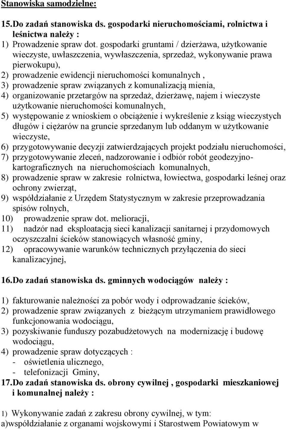 związanych z komunalizacją mienia, 4) organizowanie przetargów na sprzedaż, dzierżawę, najem i wieczyste użytkowanie nieruchomości komunalnych, 5) występowanie z wnioskiem o obciążenie i wykreślenie