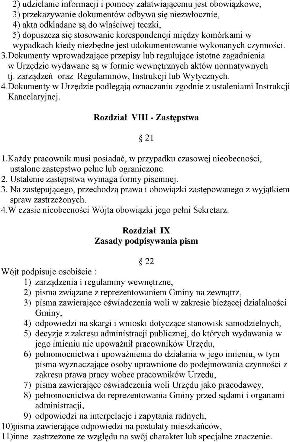 Dokumenty wprowadzające przepisy lub regulujące istotne zagadnienia w Urzędzie wydawane są w formie wewnętrznych aktów normatywnych tj. zarządzeń oraz Regulaminów, Instrukcji lub Wytycznych. 4.