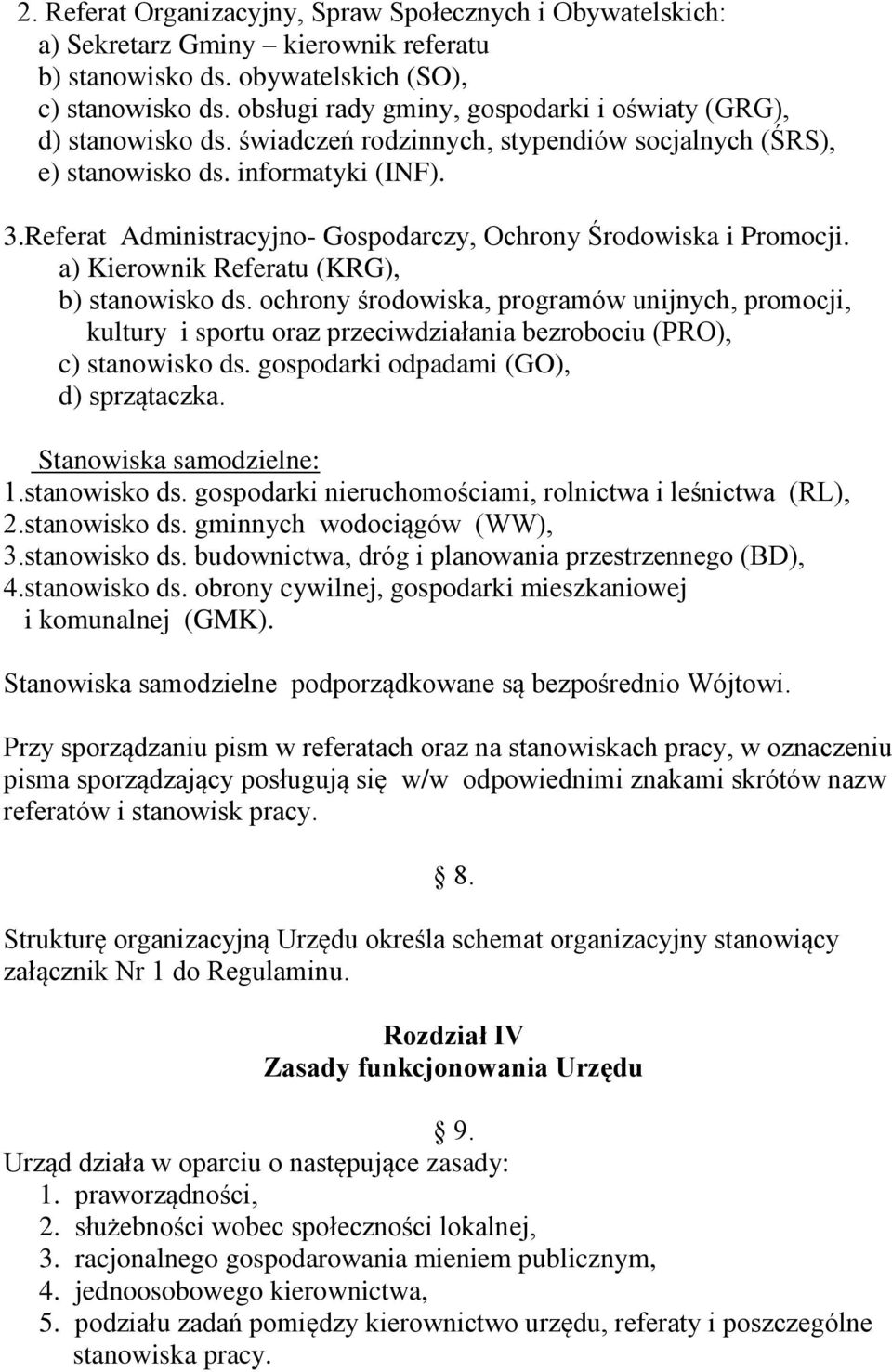 a) Kierownik Referatu (KRG), b) ochrony środowiska, programów unijnych, promocji, kultury i sportu oraz przeciwdziałania bezrobociu (PRO), c) gospodarki odpadami (GO), d) sprzątaczka.