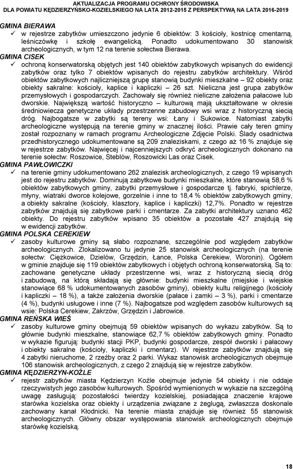 GMINA CISEK ochroną konserwatorską objętych jest 140 obiektów zabytkowych wpisanych do ewidencji zabytków oraz tylko 7 obiektów wpisanych do rejestru zabytków architektury.