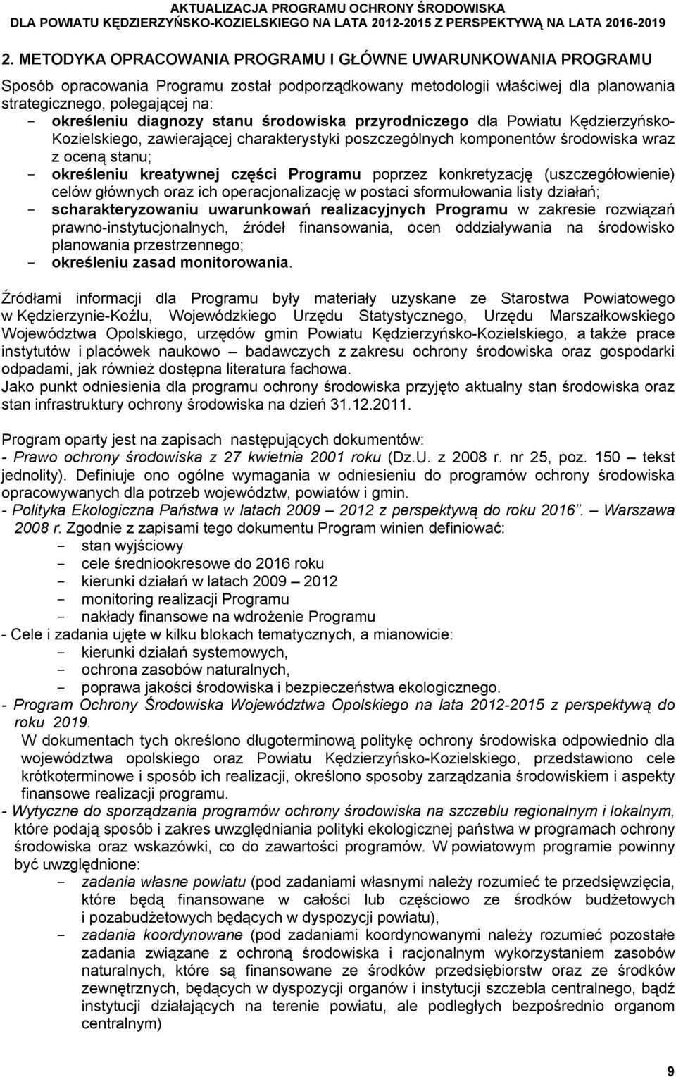 diagnozy stanu środowiska przyrodniczego dla Powiatu Kędzierzyńsko- Kozielskiego, zawierającej charakterystyki poszczególnych komponentów środowiska wraz z oceną stanu; określeniu kreatywnej części