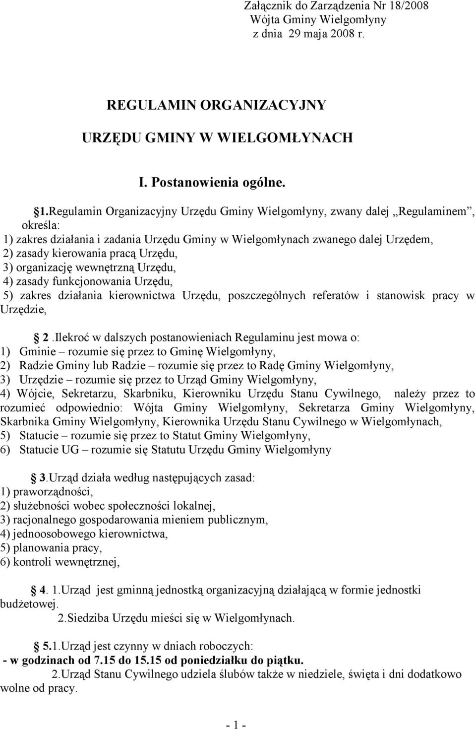 Regulamin Organizacyjny Urzędu Gminy Wielgomłyny, zwany dalej Regulaminem, określa: 1) zakres działania i zadania Urzędu Gminy w Wielgomłynach zwanego dalej Urzędem, 2) zasady kierowania pracą