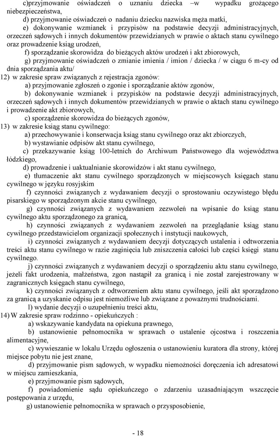 i akt zbiorowych, g) przyjmowanie oświadczeń o zmianie imienia / imion / dziecka / w ciągu 6 m-cy od dnia sporządzania aktu/ 12) w zakresie spraw związanych z rejestracja zgonów: a) przyjmowanie