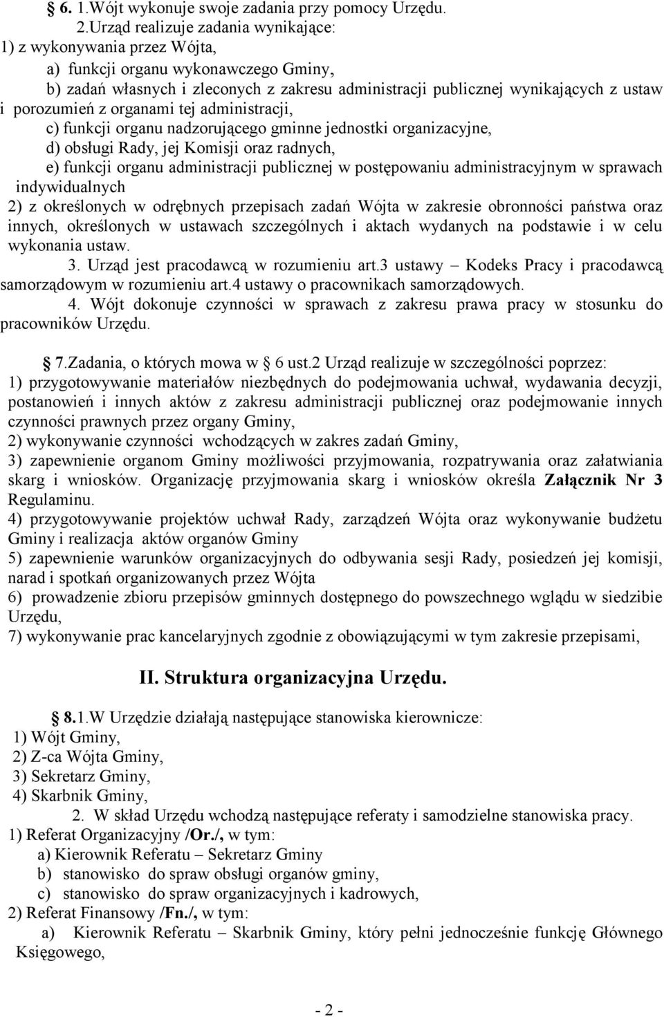 porozumień z organami tej administracji, c) funkcji organu nadzorującego gminne jednostki organizacyjne, d) obsługi Rady, jej Komisji oraz radnych, e) funkcji organu administracji publicznej w