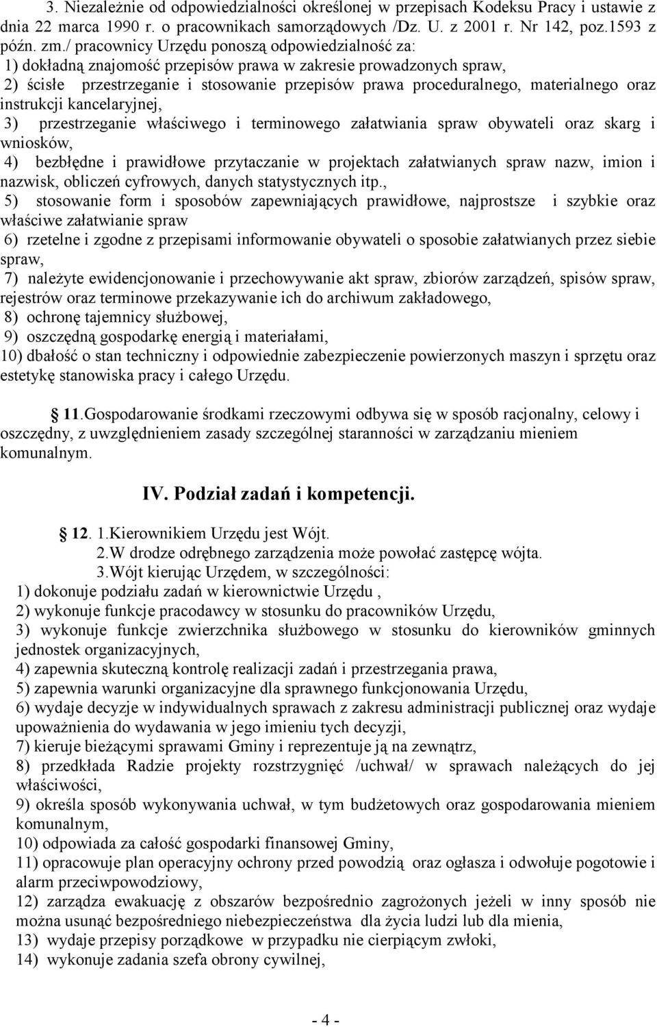 materialnego oraz instrukcji kancelaryjnej, 3) przestrzeganie właściwego i terminowego załatwiania spraw obywateli oraz skarg i wniosków, 4) bezbłędne i prawidłowe przytaczanie w projektach