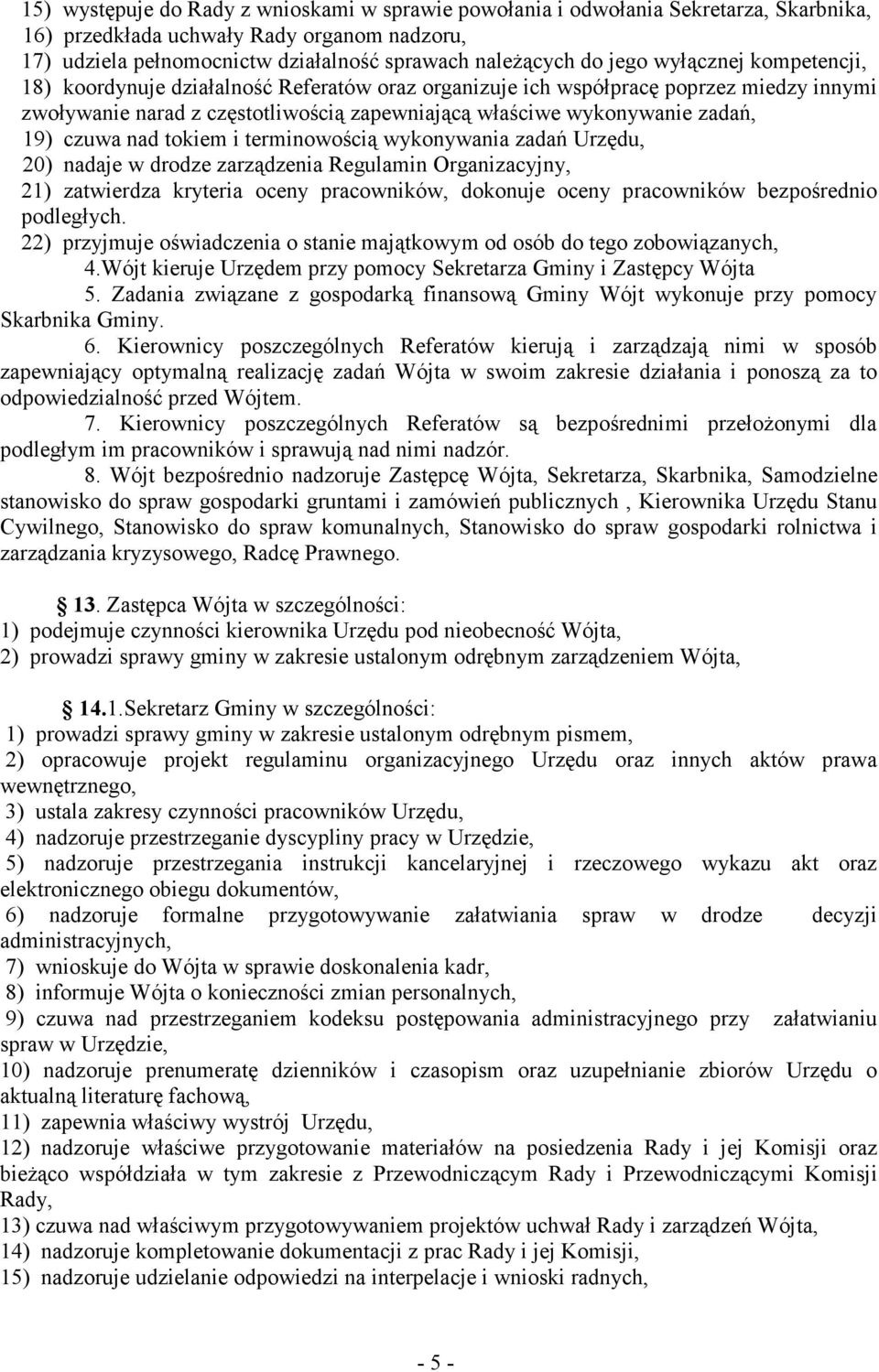 nad tokiem i terminowością wykonywania zadań Urzędu, 20) nadaje w drodze zarządzenia Regulamin Organizacyjny, 21) zatwierdza kryteria oceny pracowników, dokonuje oceny pracowników bezpośrednio