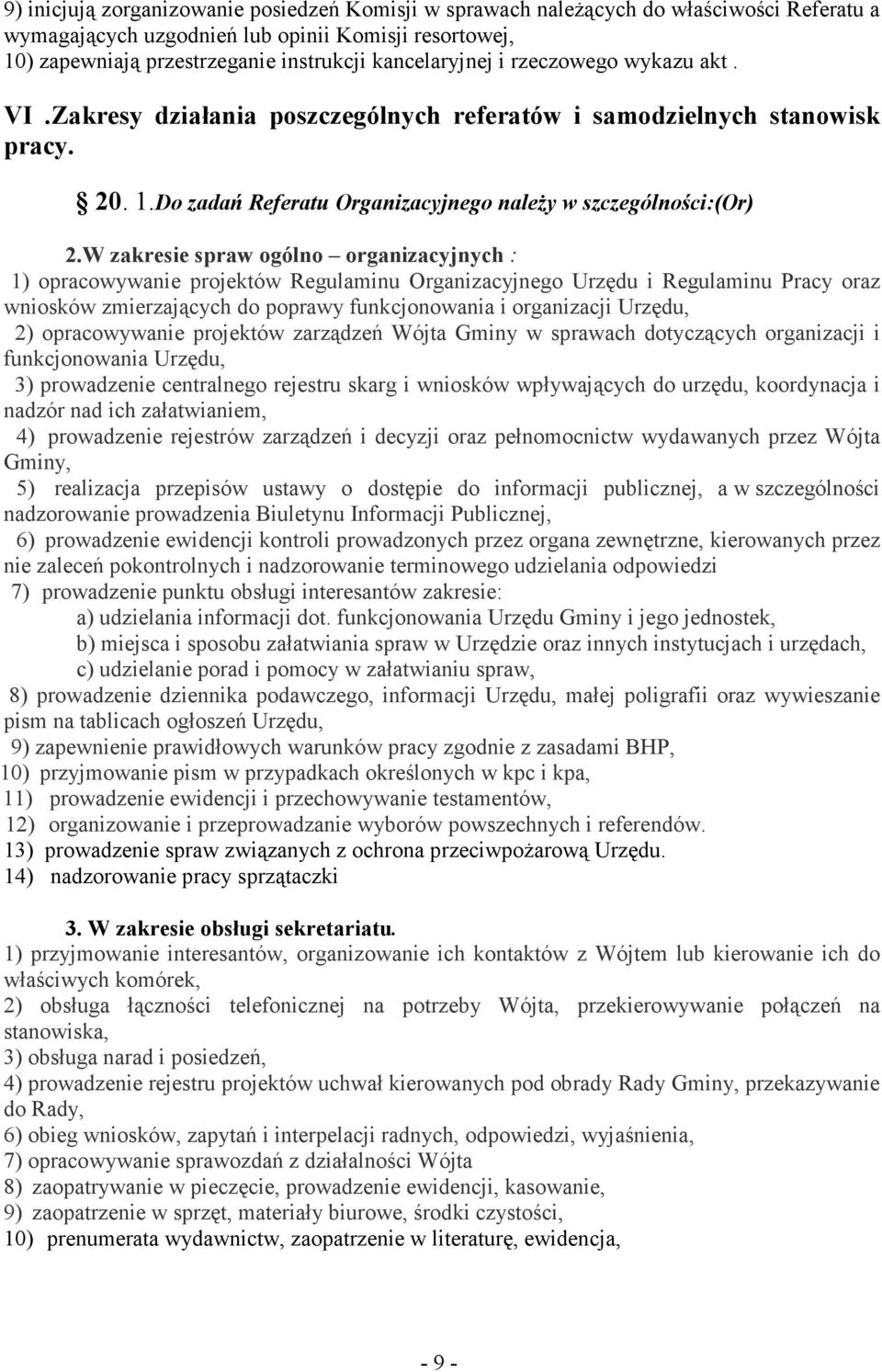 W zakresie spraw ogólno organizacyjnych : 1) opracowywanie projektów Regulaminu Organizacyjnego Urzędu i Regulaminu Pracy oraz wniosków zmierzających do poprawy funkcjonowania i organizacji Urzędu,