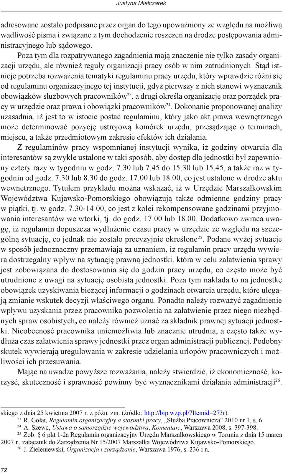 Stąd istnieje potrzeba rozważenia tematyki regulaminu pracy urzędu, który wprawdzie różni się od regulaminu organizacyjnego tej instytucji, gdyż pierwszy z nich stanowi wyznacznik obowiązków