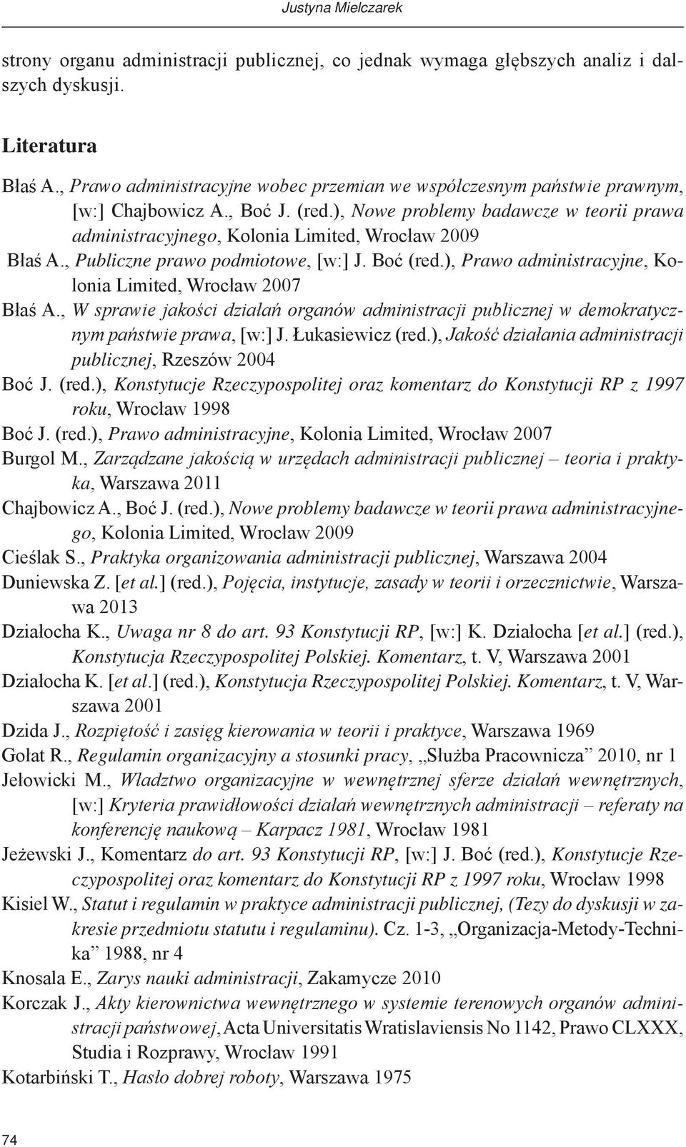 ), Nowe problemy badawcze w teorii prawa administracyjnego, Kolonia Limited, Wrocław 2009 Błaś A., Publiczne prawo podmiotowe, [w:] J. Boć (red.