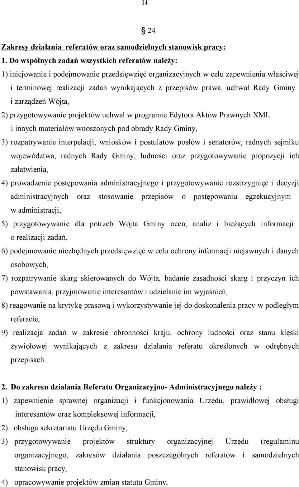 uchwał Rady Gminy i zarządzeń Wójta, 2) przygotowywanie projektów uchwał w programie Edytora Aktów Prawnych XML i innych materiałów wnoszonych pod obrady Rady Gminy, 3) rozpatrywanie interpelacji,