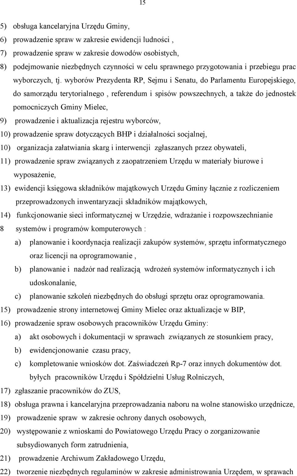 wyborów Prezydenta RP, Sejmu i Senatu, do Parlamentu Europejskiego, do samorządu terytorialnego, referendum i spisów powszechnych, a także do jednostek pomocniczych Gminy Mielec, 9) prowadzenie i