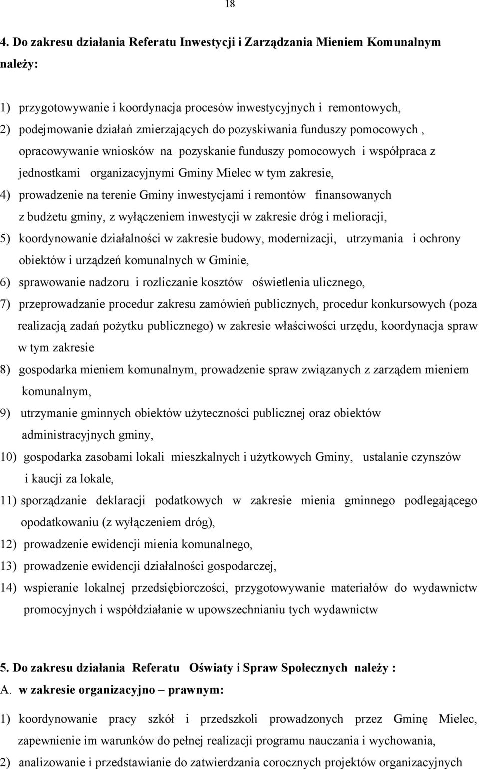 inwestycjami i remontów finansowanych z budżetu gminy, z wyłączeniem inwestycji w zakresie dróg i melioracji, 5) koordynowanie działalności w zakresie budowy, modernizacji, utrzymania i ochrony