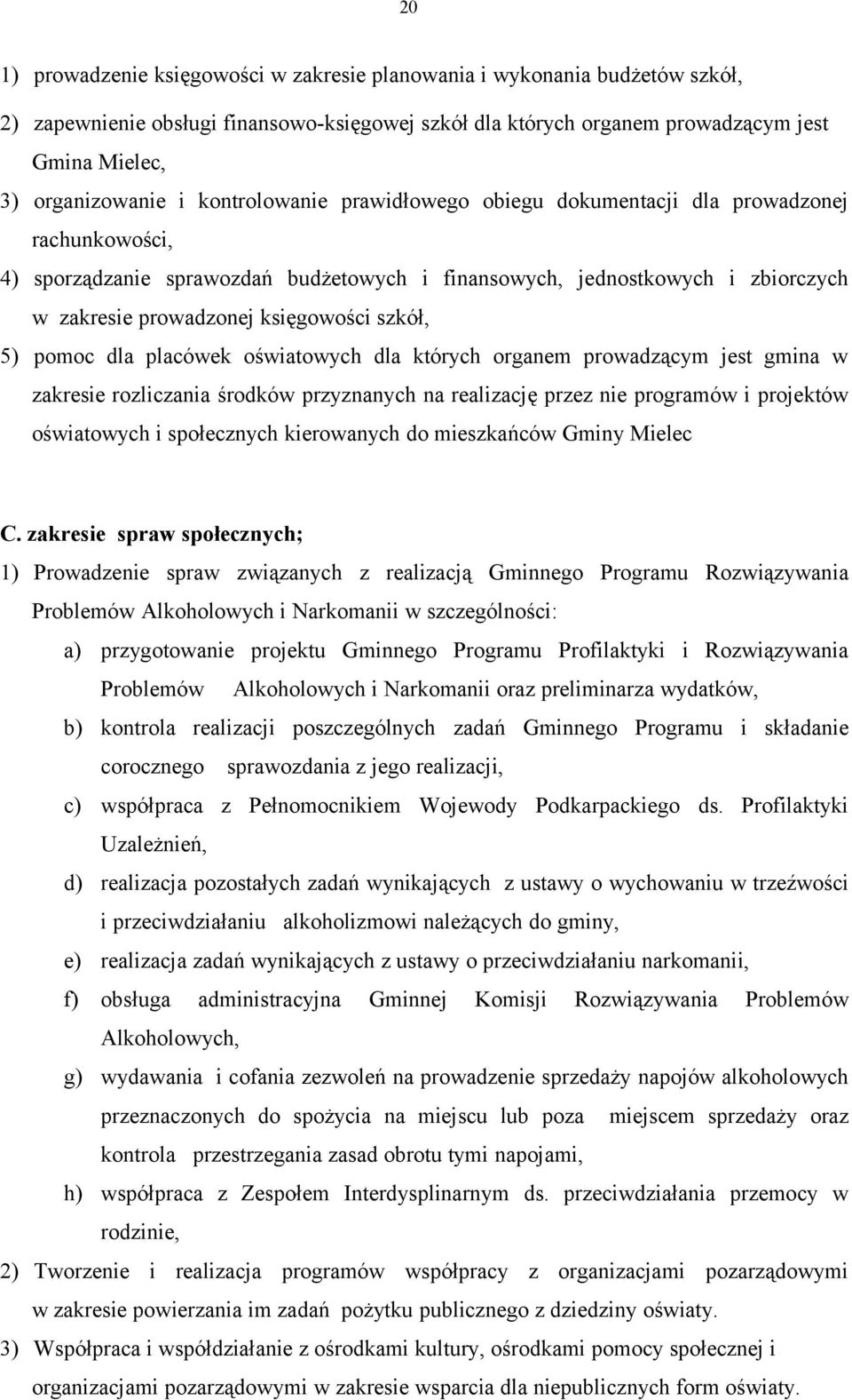 szkół, 5) pomoc dla placówek oświatowych dla których organem prowadzącym jest gmina w zakresie rozliczania środków przyznanych na realizację przez nie programów i projektów oświatowych i społecznych