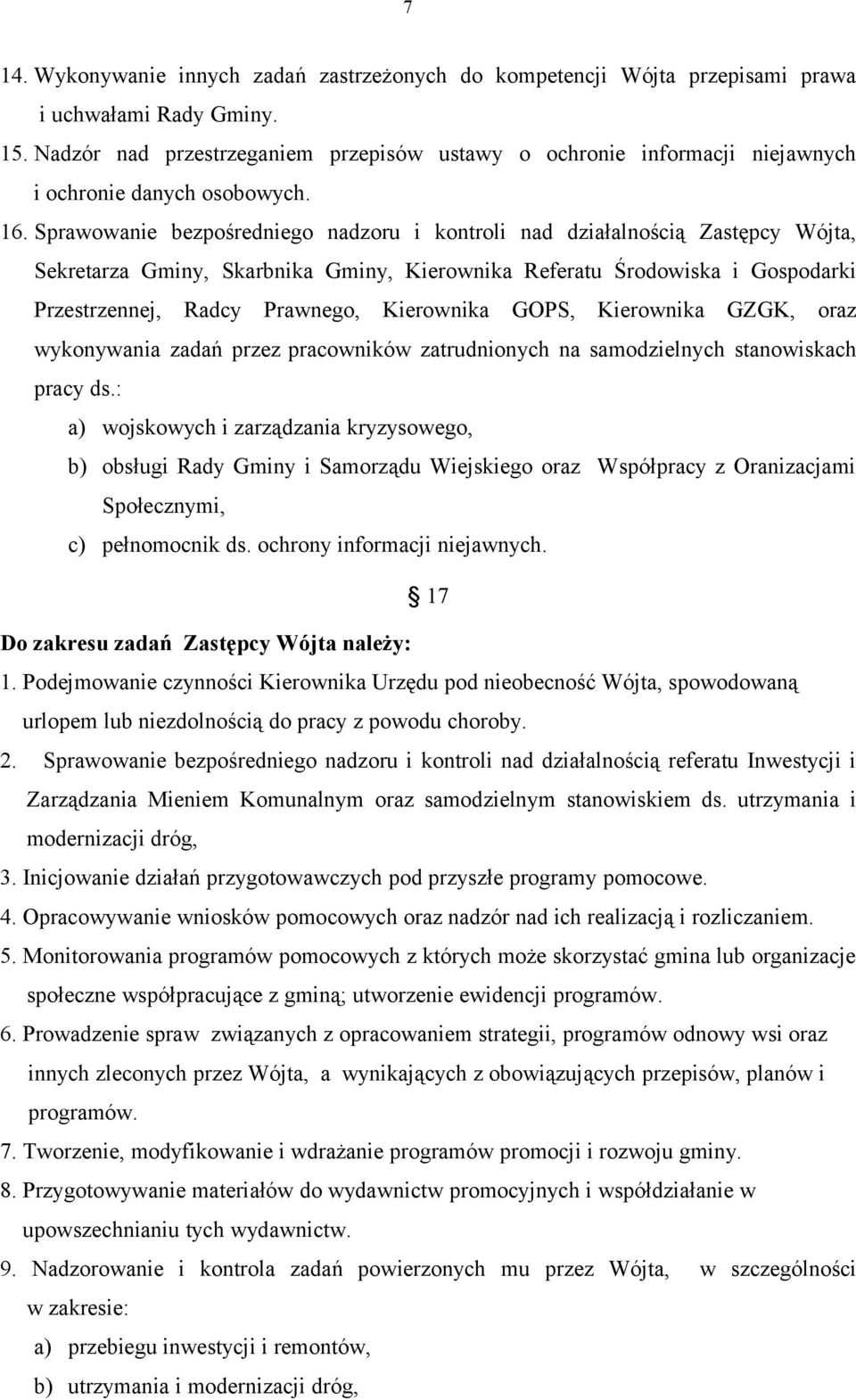 Sprawowanie bezpośredniego nadzoru i kontroli nad działalnością Zastępcy Wójta, Sekretarza Gminy, Skarbnika Gminy, Kierownika Referatu Środowiska i Gospodarki Przestrzennej, Radcy Prawnego,