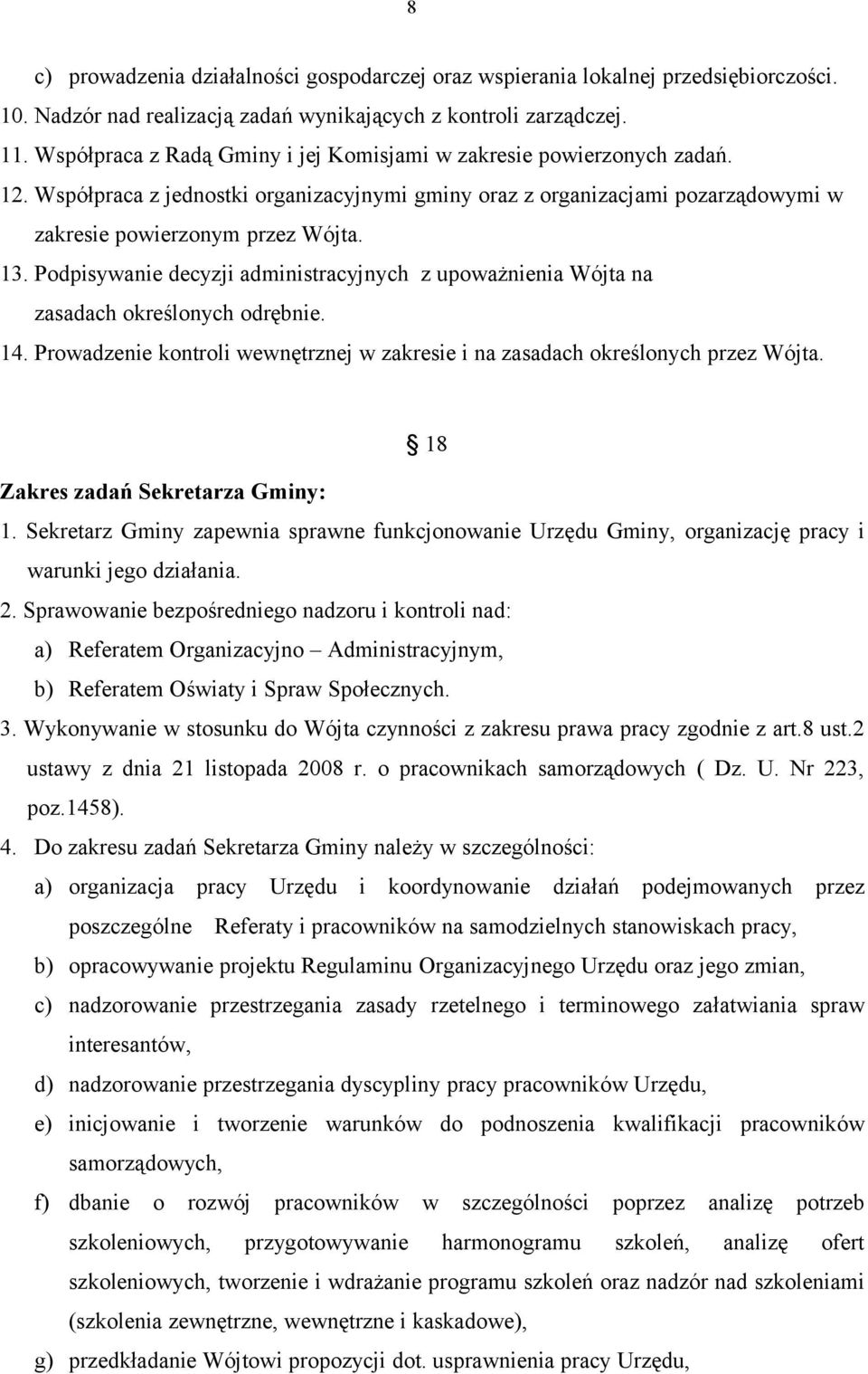 Podpisywanie decyzji administracyjnych z upoważnienia Wójta na zasadach określonych odrębnie. 14. Prowadzenie kontroli wewnętrznej w zakresie i na zasadach określonych przez Wójta.