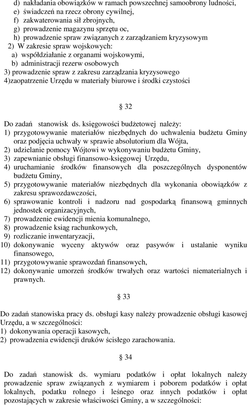 4)zaopatrzenie Urzędu w materiały biurowe i środki czystości 32 Do zadań stanowisk ds.