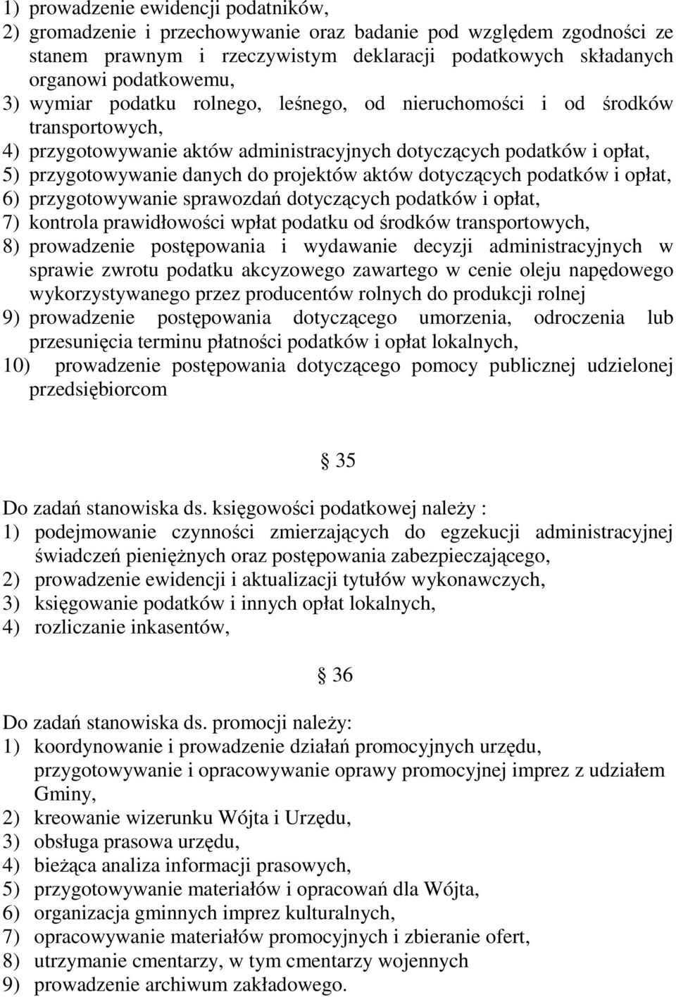 dotyczących podatków i opłat, 6) przygotowywanie sprawozdań dotyczących podatków i opłat, 7) kontrola prawidłowości wpłat podatku od środków transportowych, 8) prowadzenie postępowania i wydawanie