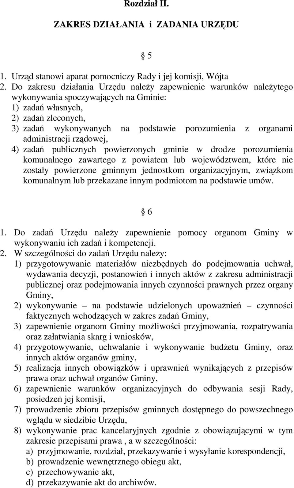 organami administracji rządowej, 4) zadań publicznych powierzonych gminie w drodze porozumienia komunalnego zawartego z powiatem lub województwem, które nie zostały powierzone gminnym jednostkom