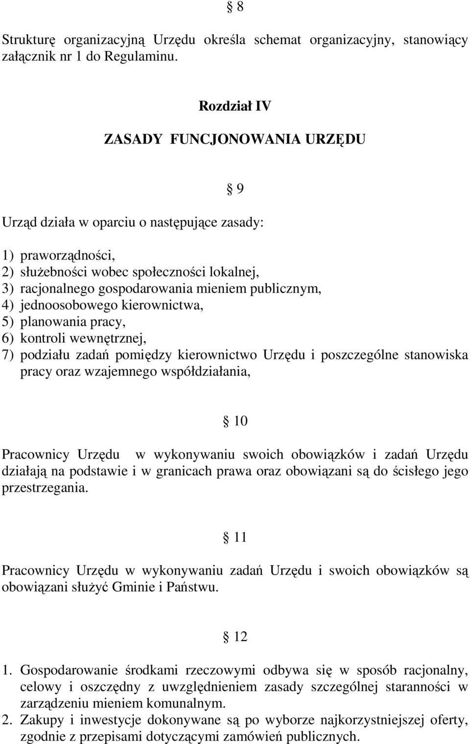 publicznym, 4) jednoosobowego kierownictwa, 5) planowania pracy, 6) kontroli wewnętrznej, 7) podziału zadań pomiędzy kierownictwo Urzędu i poszczególne stanowiska pracy oraz wzajemnego