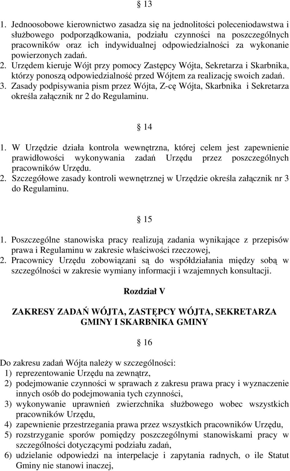Zasady podpisywania pism przez Wójta, Z-cę Wójta, Skarbnika i Sekretarza określa załącznik nr 2 do Regulaminu. 14 1.