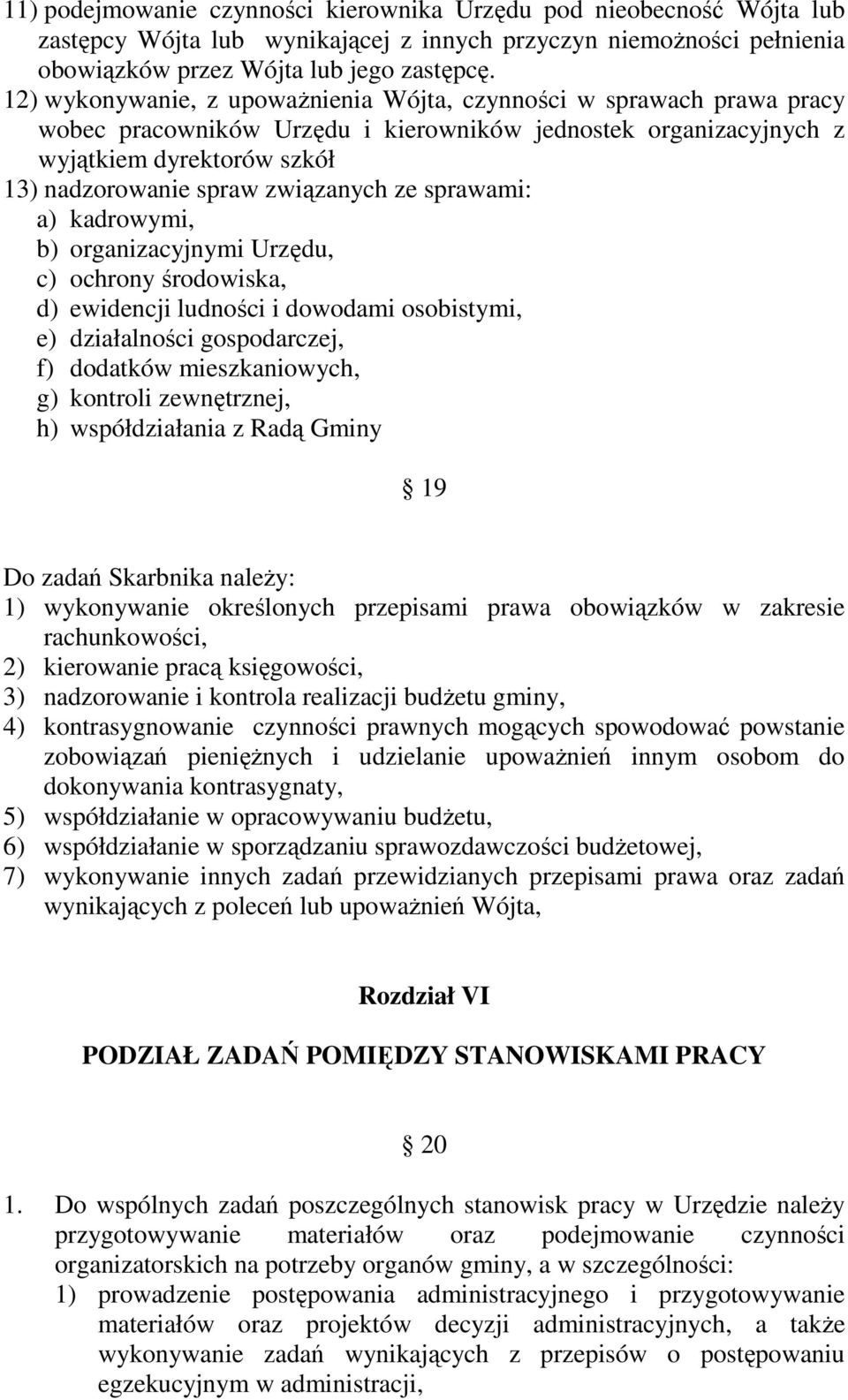 ze sprawami: a) kadrowymi, b) organizacyjnymi Urzędu, c) ochrony środowiska, d) ewidencji ludności i dowodami osobistymi, e) działalności gospodarczej, f) dodatków mieszkaniowych, g) kontroli