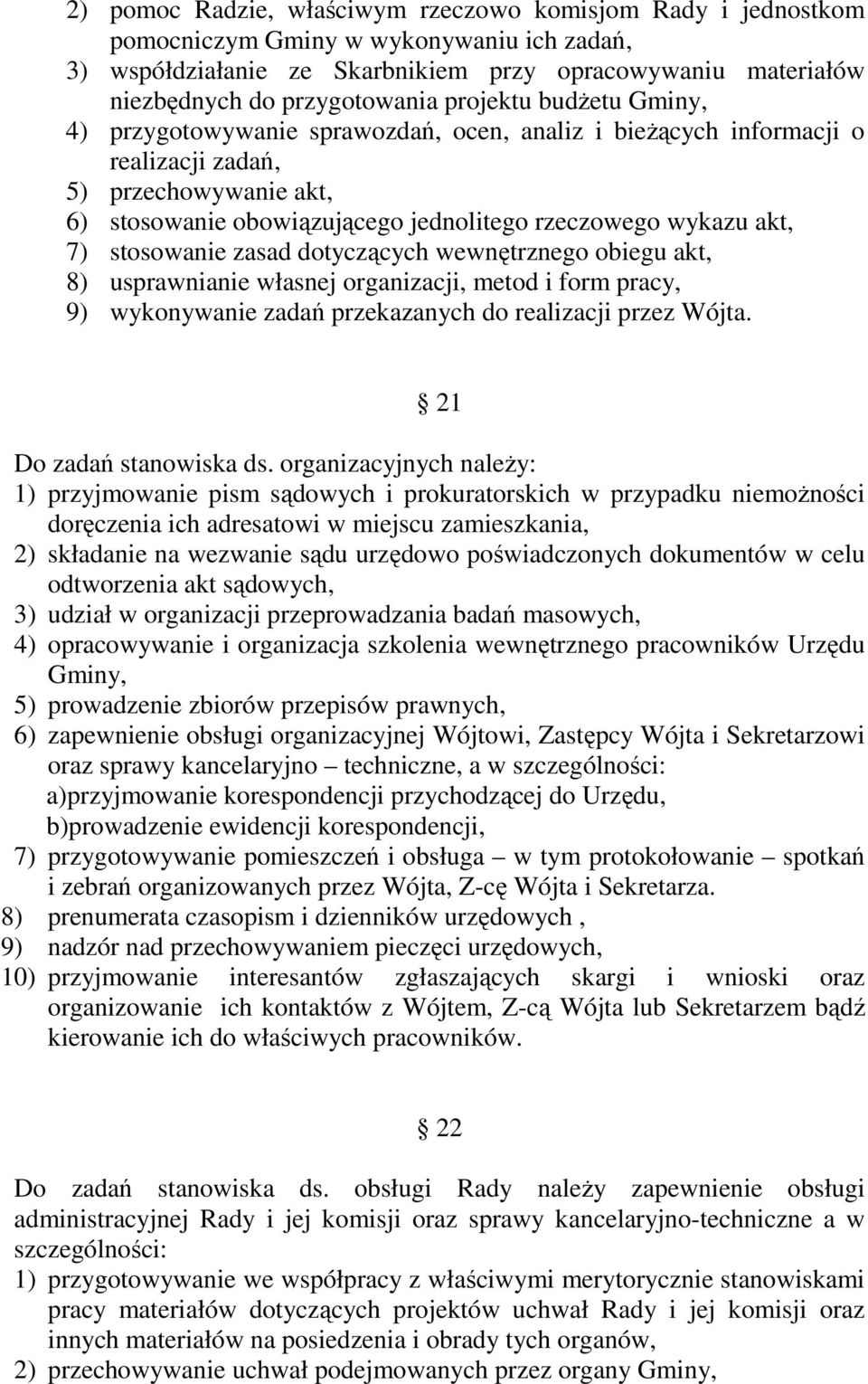 7) stosowanie zasad dotyczących wewnętrznego obiegu akt, 8) usprawnianie własnej organizacji, metod i form pracy, 9) wykonywanie zadań przekazanych do realizacji przez Wójta.