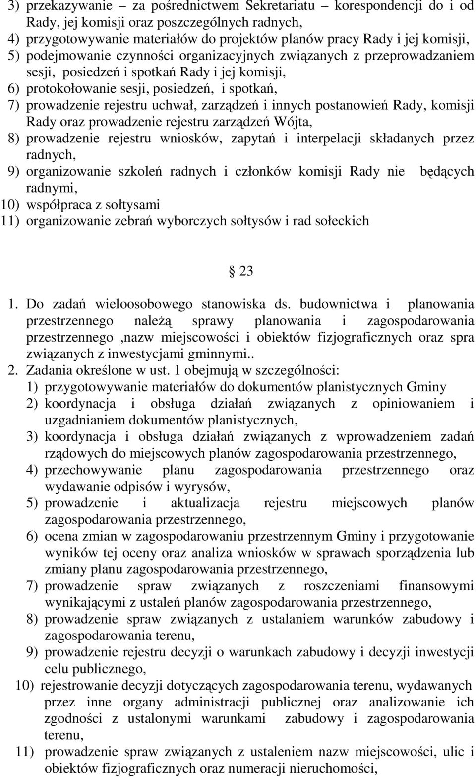 zarządzeń i innych postanowień Rady, komisji Rady oraz prowadzenie rejestru zarządzeń Wójta, 8) prowadzenie rejestru wniosków, zapytań i interpelacji składanych przez radnych, 9) organizowanie