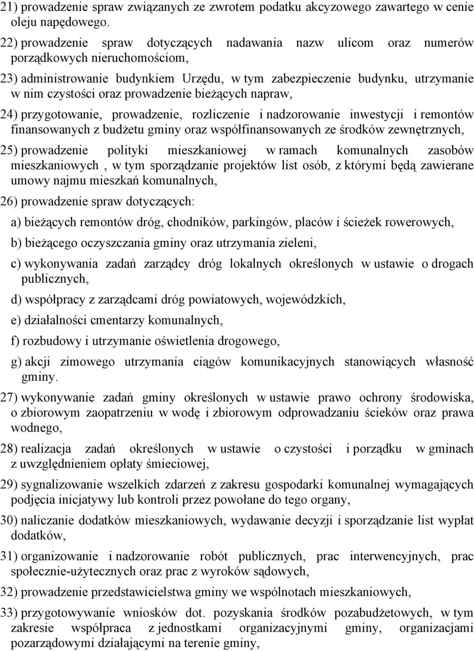 prowadzenie bieżących napraw, 24) przygotowanie, prowadzenie, rozliczenie i nadzorowanie inwestycji i remontów finansowanych z budżetu gminy oraz współfinansowanych ze środków zewnętrznych, 25)