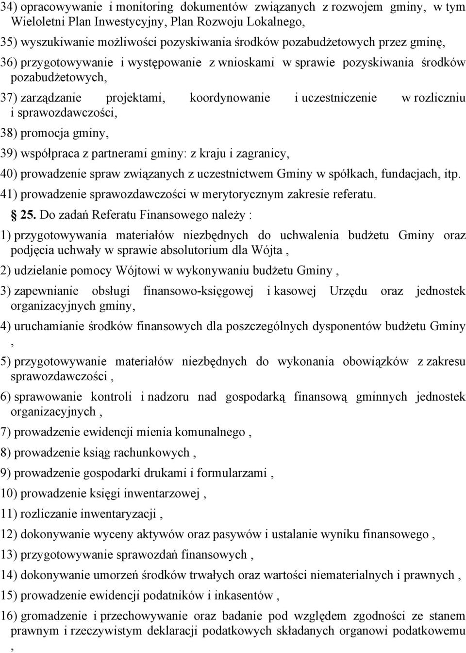 38) promocja gminy, 39) współpraca z partnerami gminy: z kraju i zagranicy, 40) prowadzenie spraw związanych z uczestnictwem Gminy w spółkach, fundacjach, itp.