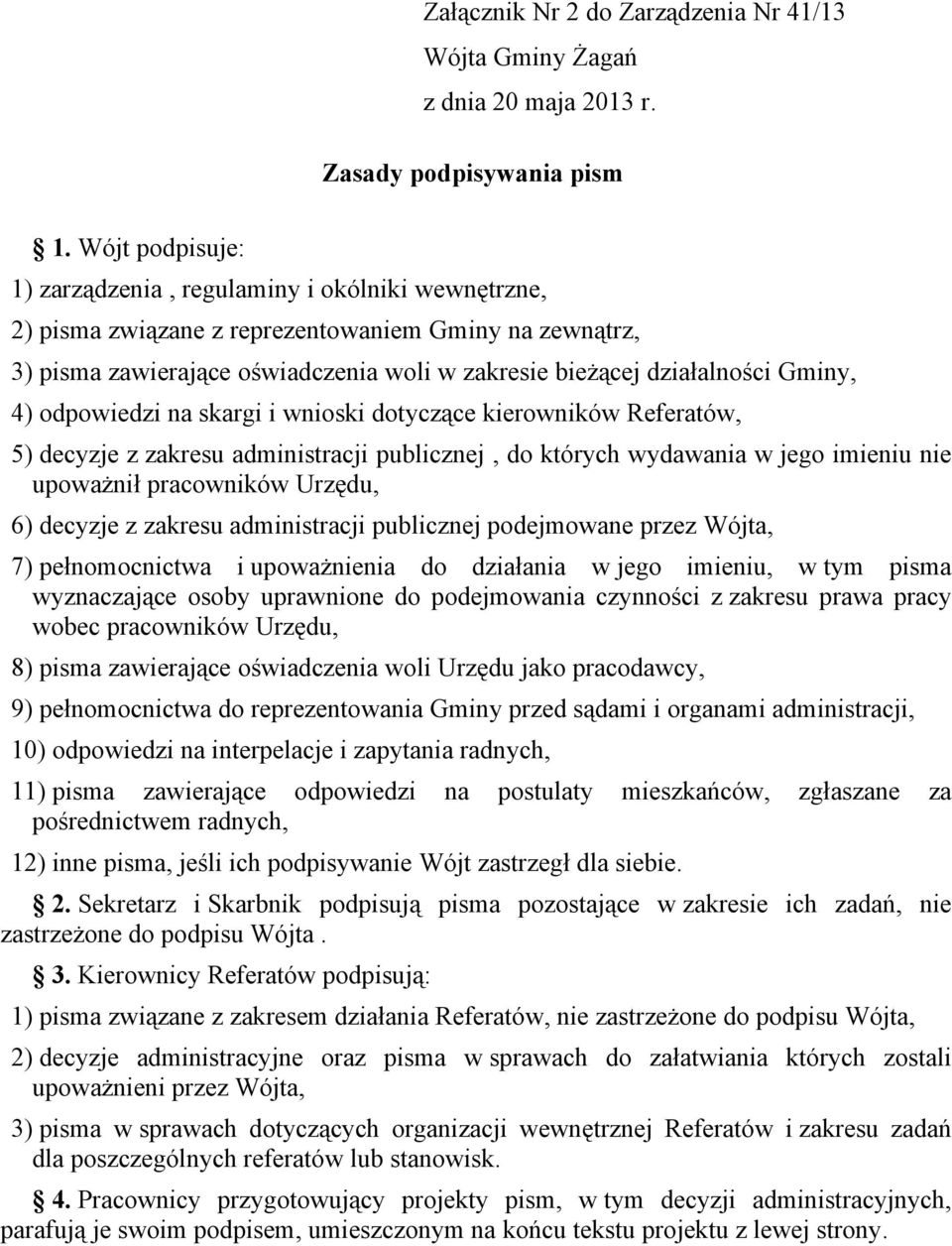 Gminy, 4) odpowiedzi na skargi i wnioski dotyczące kierowników Referatów, 5) decyzje z zakresu administracji publicznej, do których wydawania w jego imieniu nie upoważnił pracowników Urzędu, 6)