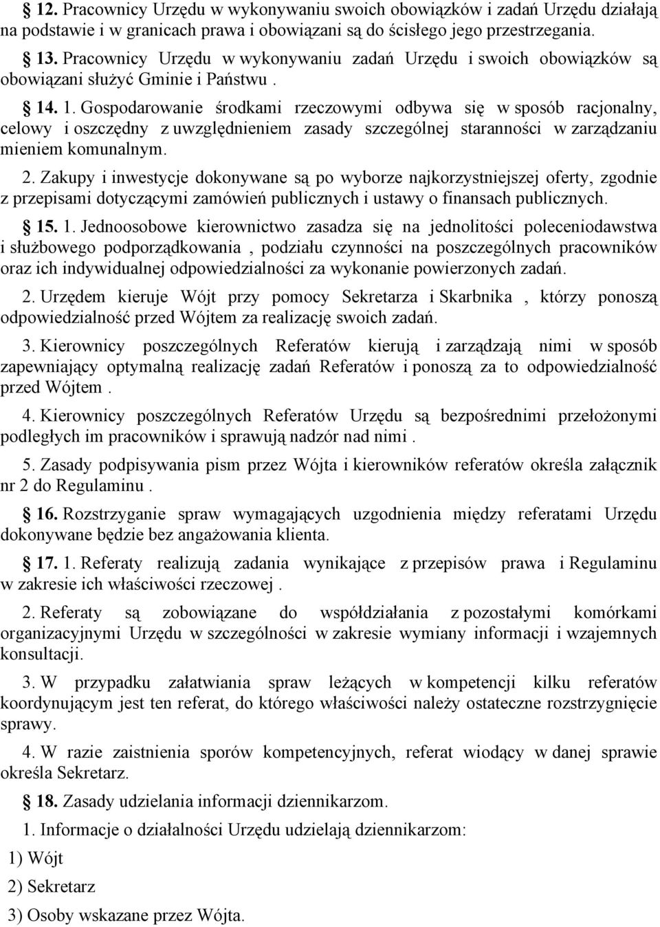 . 1. Gospodarowanie środkami rzeczowymi odbywa się w sposób racjonalny, celowy i oszczędny z uwzględnieniem zasady szczególnej staranności w zarządzaniu mieniem komunalnym. 2.