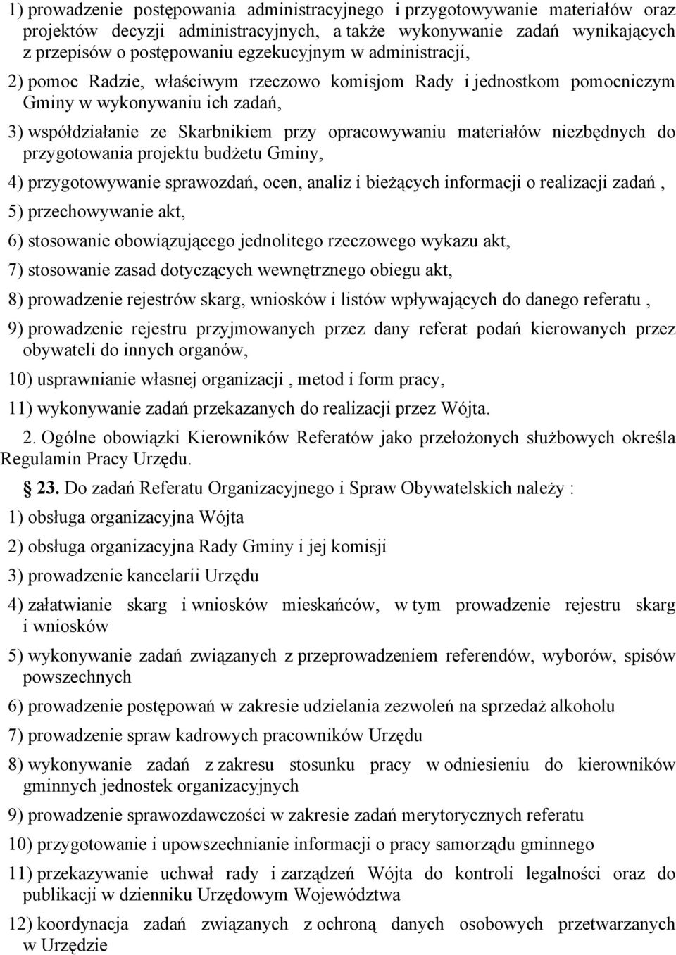 przygotowania projektu budżetu Gminy, 4) przygotowywanie sprawozdań, ocen, analiz i bieżących informacji o realizacji zadań, 5) przechowywanie akt, 6) stosowanie obowiązującego jednolitego rzeczowego