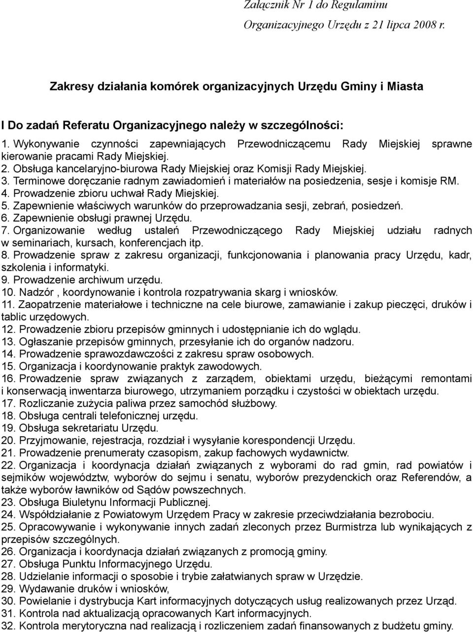 Terminowe doręczanie radnym zawiadomień i materiałów na posiedzenia, sesje i komisje RM. 4. Prowadzenie zbioru uchwał Rady Miejskiej. 5.