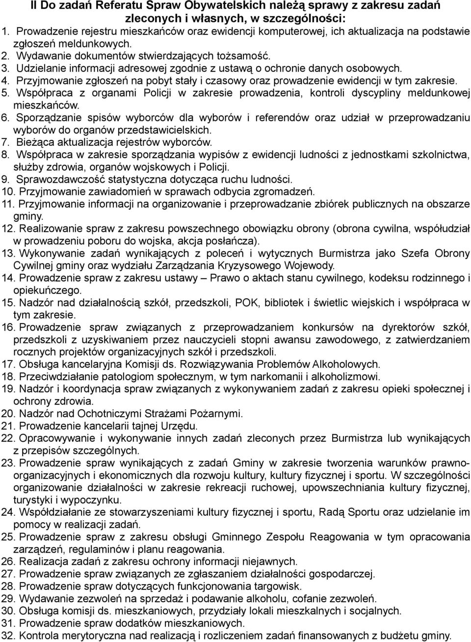 Udzielanie informacji adresowej zgodnie z ustawą o ochronie danych osobowych. 4. Przyjmowanie zgłoszeń na pobyt stały i czasowy oraz prowadzenie ewidencji w tym zakresie. 5.