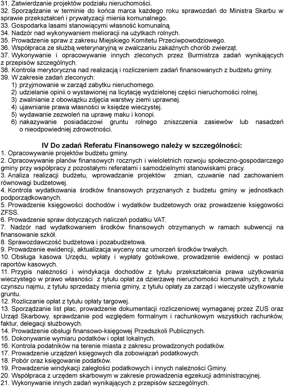 Współpraca ze służbą weterynaryjną w zwalczaniu zakaźnych chorób zwierząt. 37. Wykonywanie i opracowywanie innych zleconych przez Burmistrza zadań wynikających z przepisów szczególnych. 38.