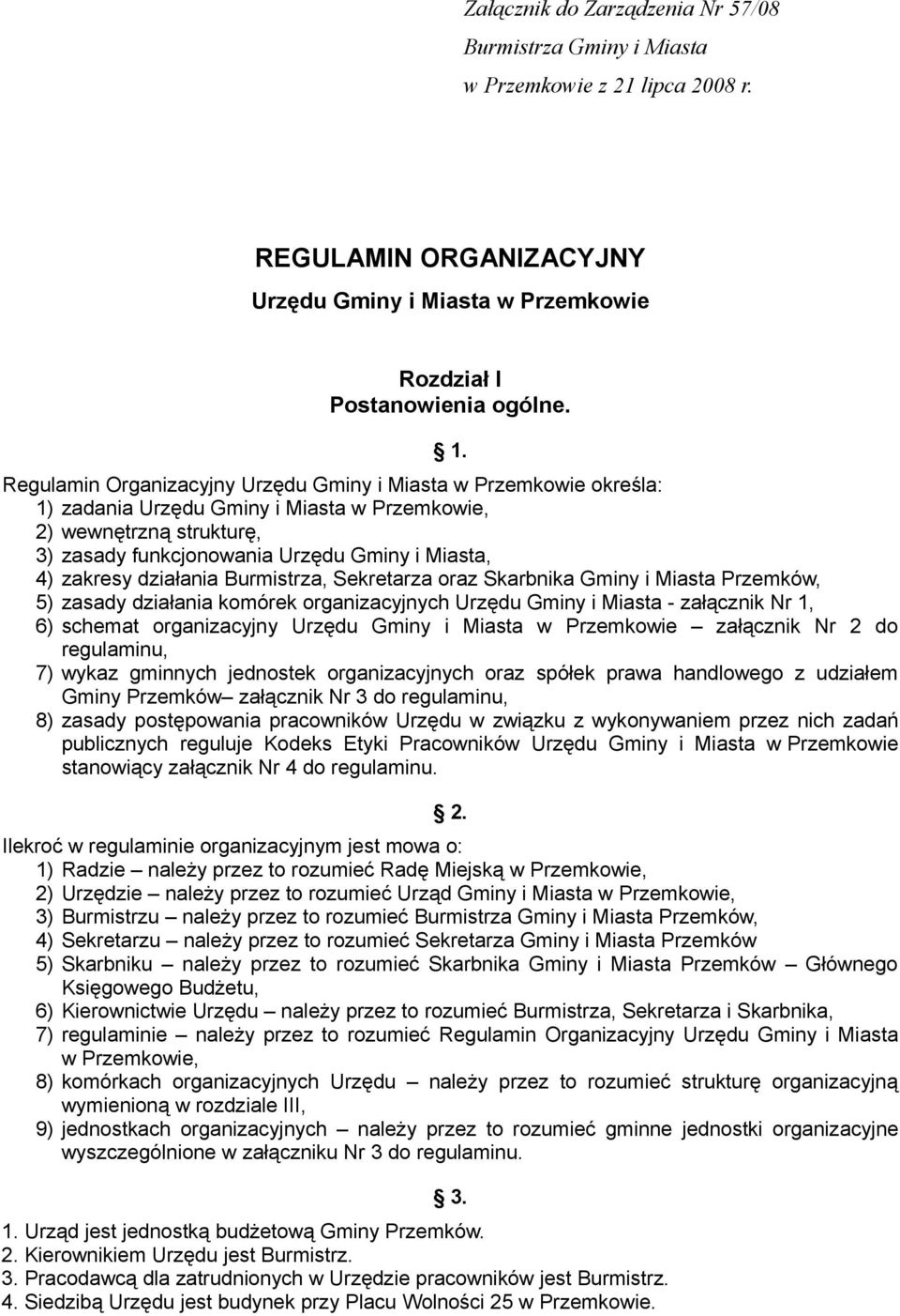 działania Burmistrza, Sekretarza oraz Skarbnika Gminy i Miasta Przemków, 5) zasady działania komórek organizacyjnych Urzędu Gminy i Miasta - załącznik Nr 1, 6) schemat organizacyjny Urzędu Gminy i