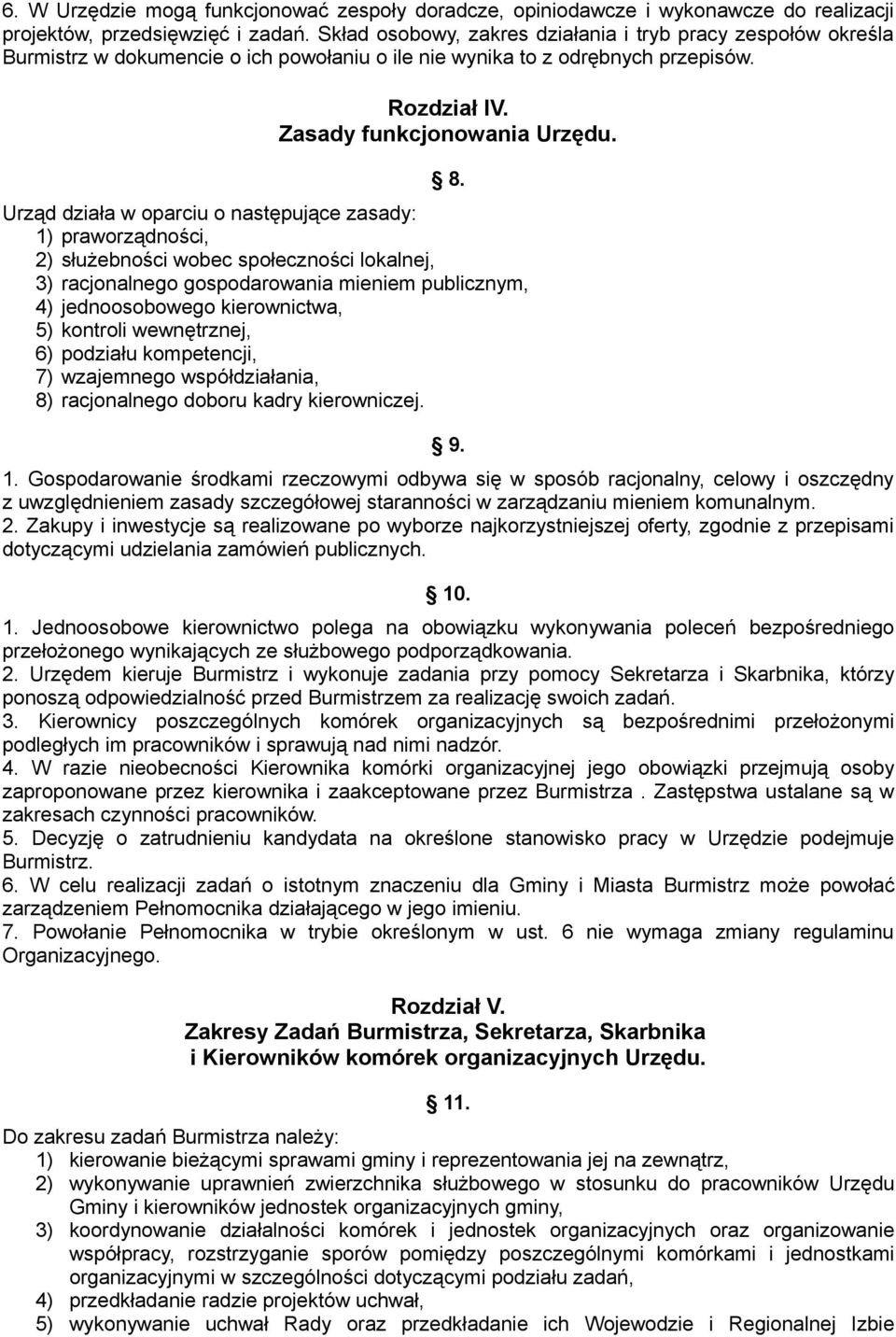 Urząd działa w oparciu o następujące zasady: 1) praworządności, 2) służebności wobec społeczności lokalnej, 3) racjonalnego gospodarowania mieniem publicznym, 4) jednoosobowego kierownictwa, 5)