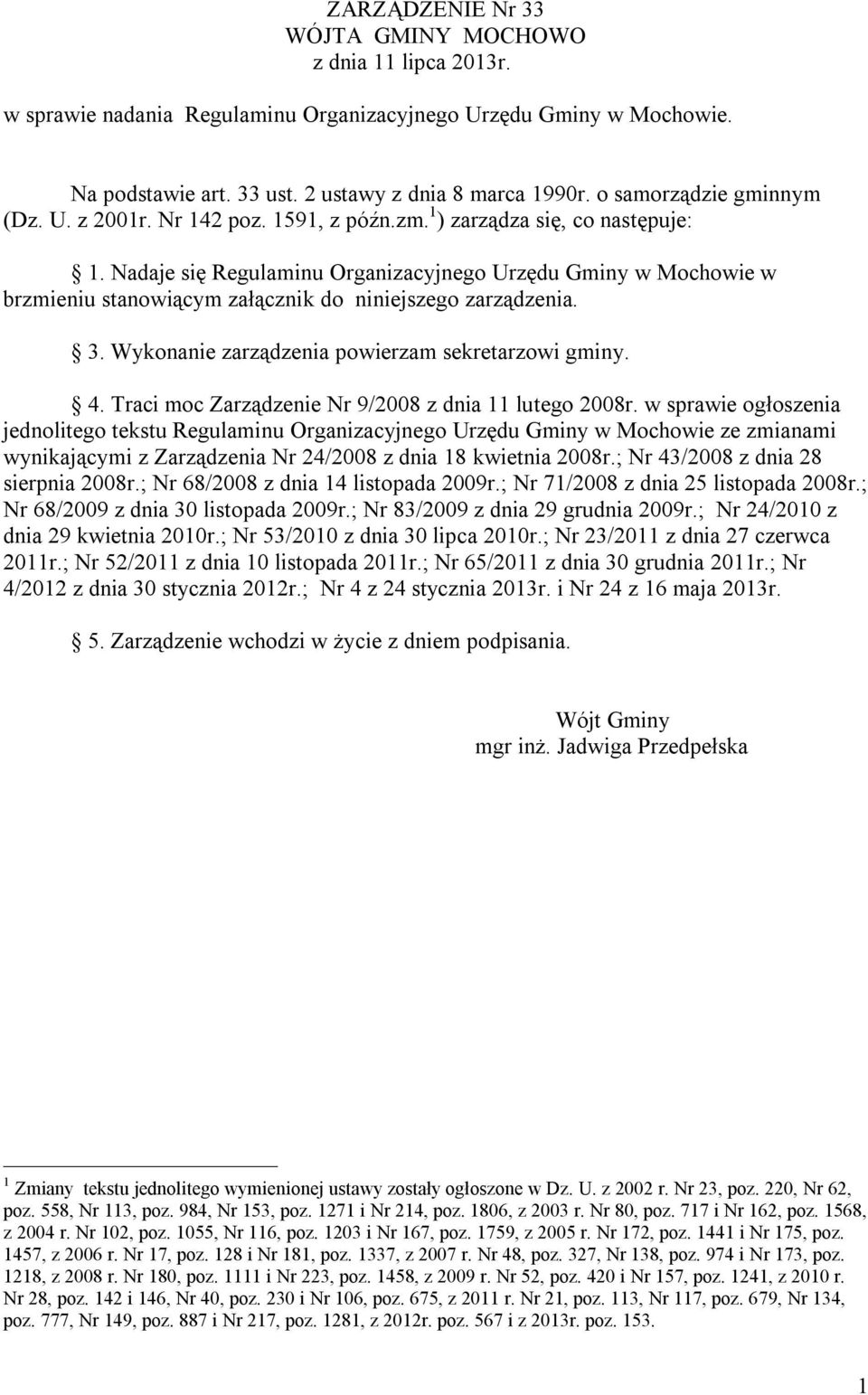 Nadaje się Regulaminu Organizacyjnego Urzędu Gminy w Mochowie w brzmieniu stanowiącym załącznik do niniejszego zarządzenia. 3. Wykonanie zarządzenia powierzam sekretarzowi gminy. 4.